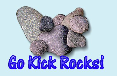 Go kick rocks